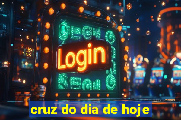 cruz do dia de hoje